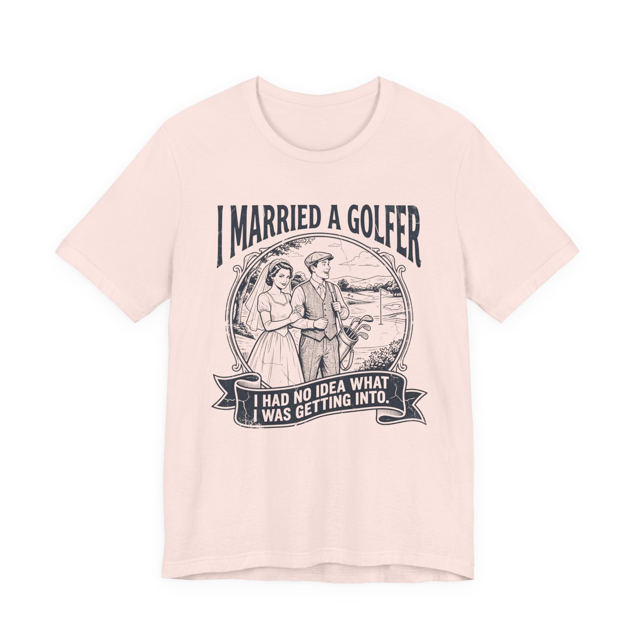 I Married A Golfer T-Shirt | I Had No Idea What I Was Getting Into | Wild Green Golf