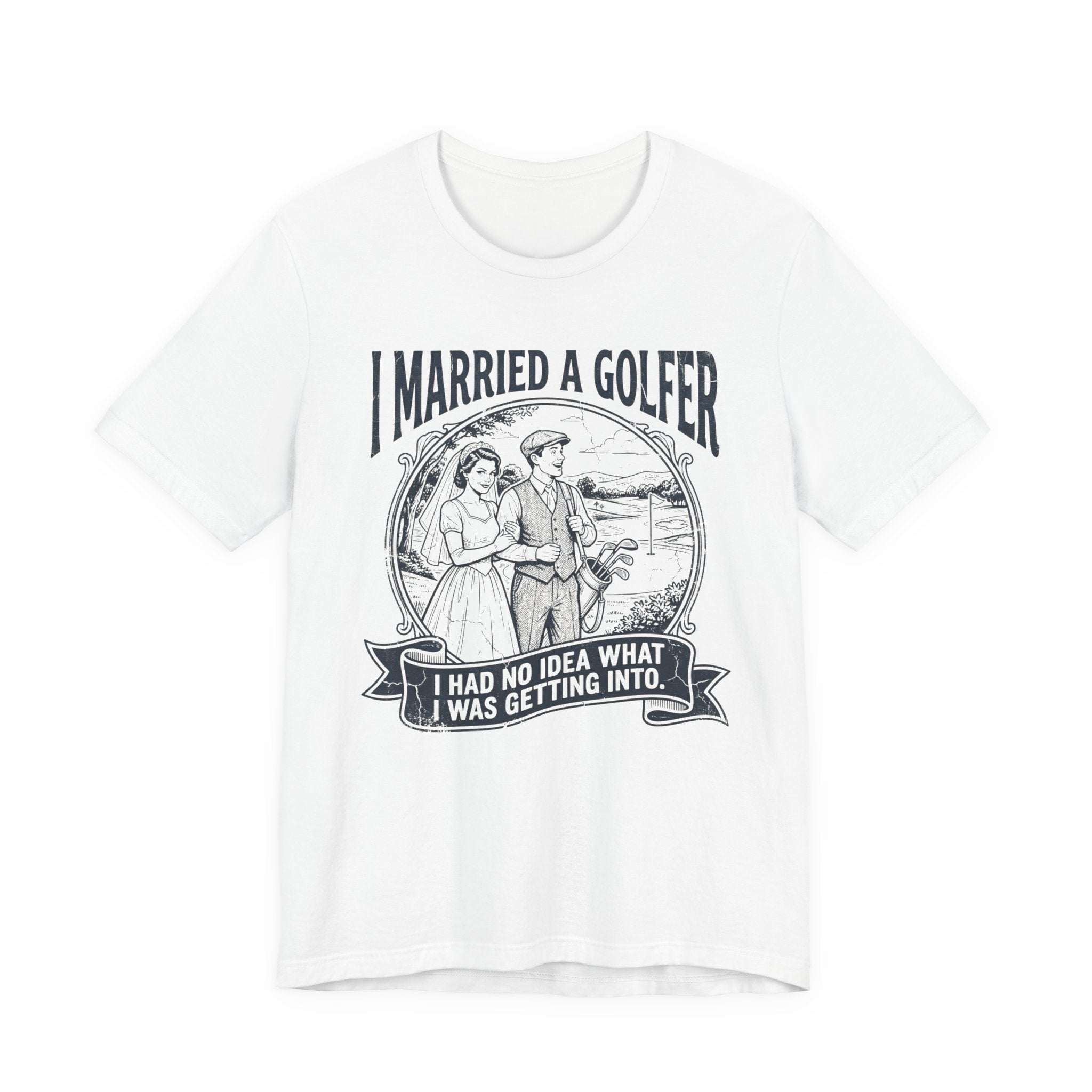 I Married A Golfer T-Shirt | I Had No Idea What I Was Getting Into | Wild Green Golf