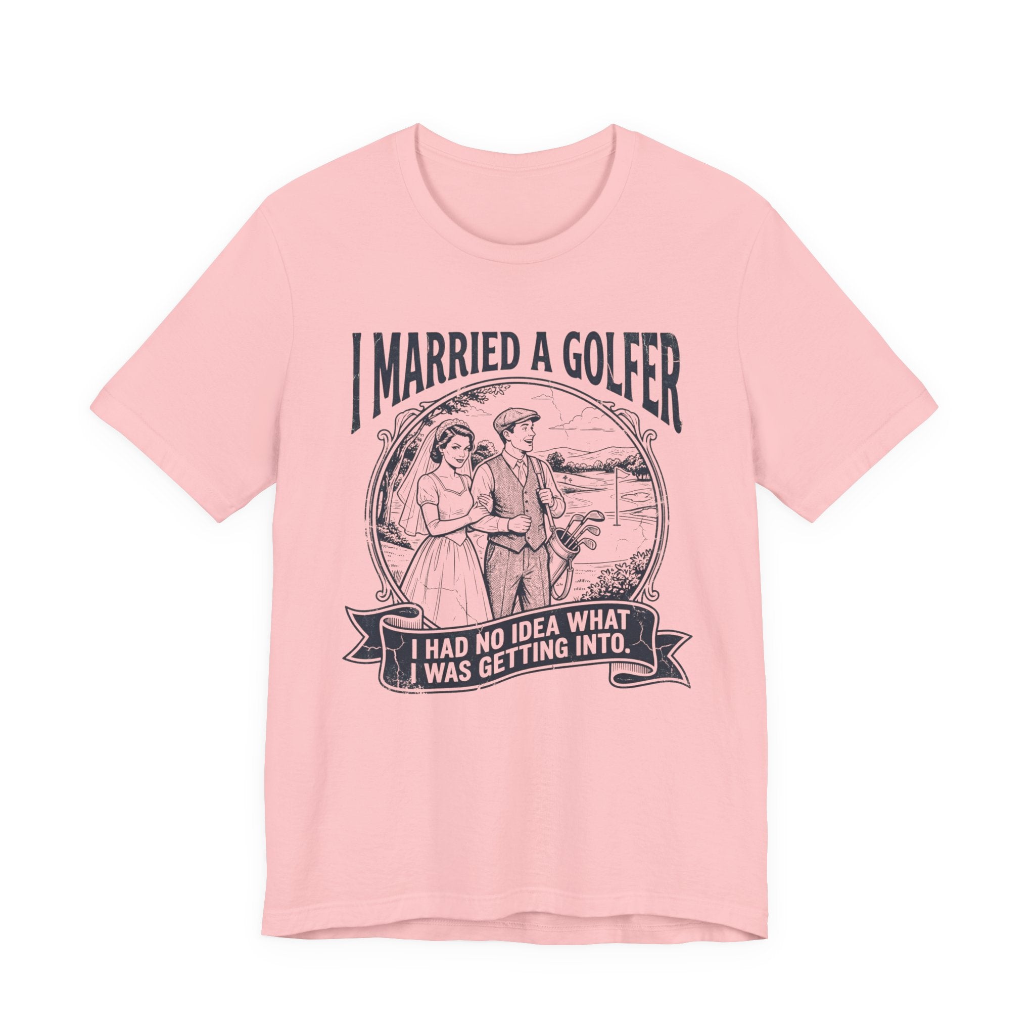 I Married A Golfer T-Shirt | I Had No Idea What I Was Getting Into | Wild Green Golf