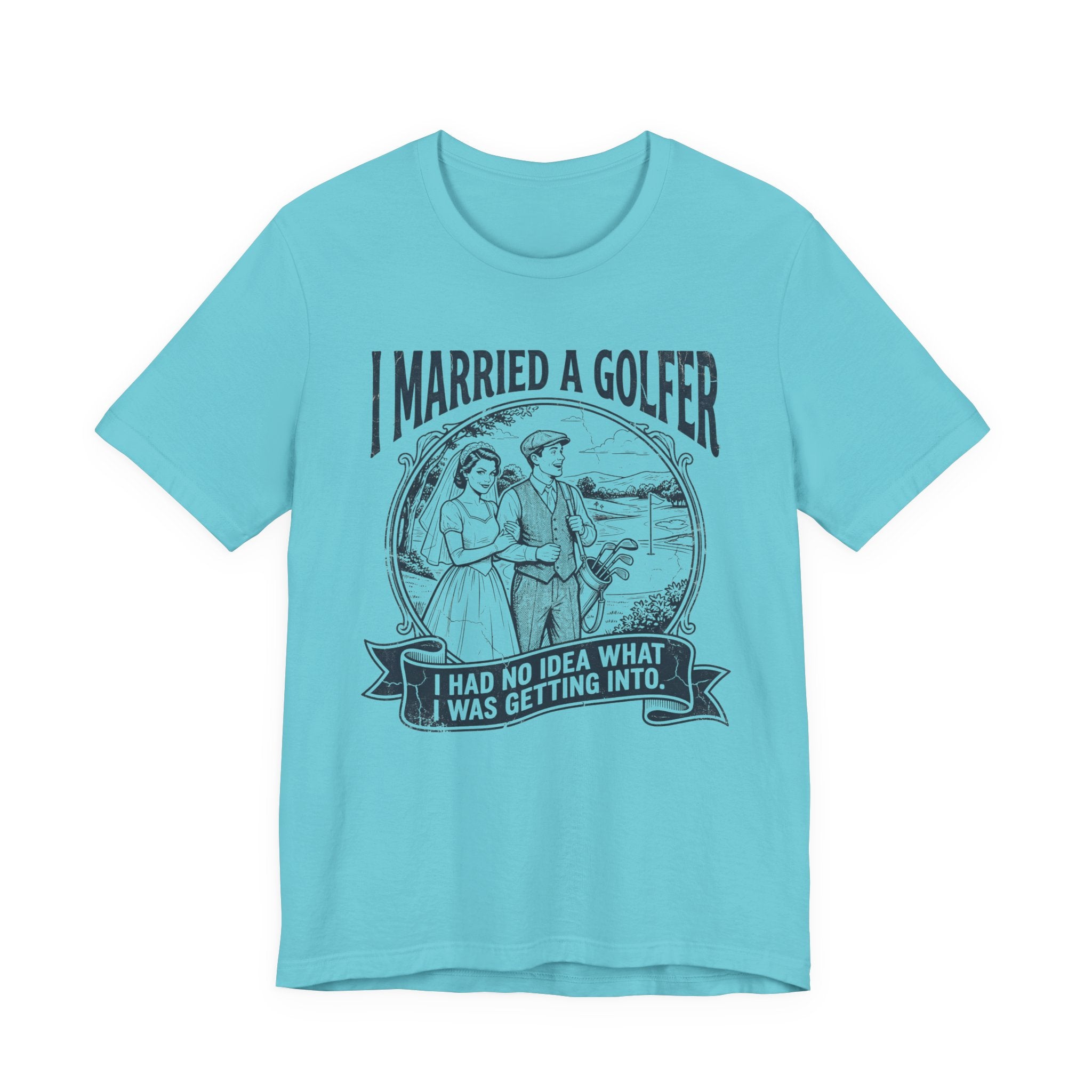 I Married A Golfer T-Shirt | I Had No Idea What I Was Getting Into | Wild Green Golf
