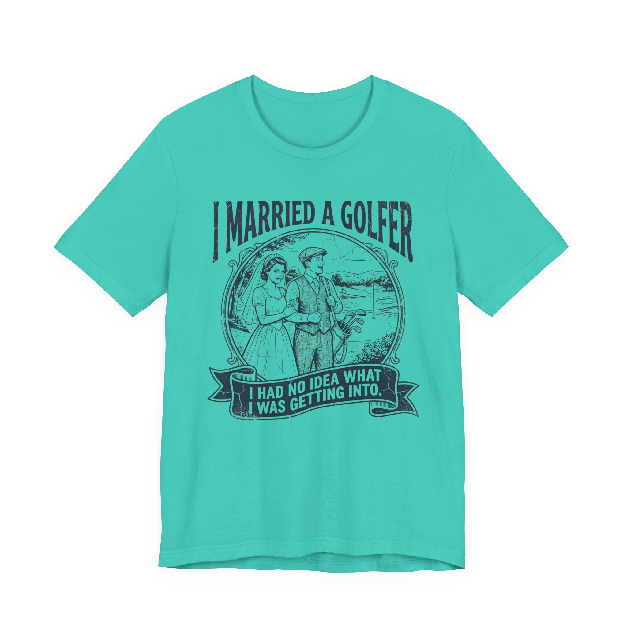 I Married A Golfer T-Shirt | I Had No Idea What I Was Getting Into | Wild Green Golf